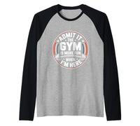 Admit It The Gym Is More Fun When I'm Here Funny Workout Camiseta Manga Raglan