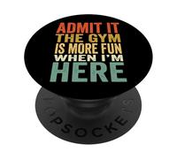 Admit It The Gym Is More Fun When I'm Here PopSockets PopGrip Adhesivo