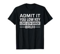 Admit It You Low Key Love 6th Grade Bruh Funny Teacher Camiseta