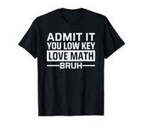 Admit It You Low Key Love Math Bruh Funny Teacher Camiseta
