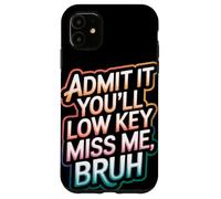 Admit It You Will Low Key Miss Me Bruh Despedida Carcasa para iPhone 11