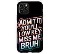 Admit It You Will Low Key Miss Me Bruh Despedida Carcasa para iPhone 11 Pro