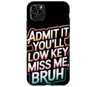 Admit It You Will Low Key Miss Me Bruh Despedida Carcasa para iPhone 11 Pro Max