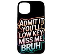 Admit It You Will Low Key Miss Me Bruh Despedida Carcasa para iPhone 13