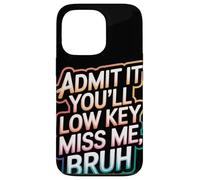 Admit It You Will Low Key Miss Me Bruh Despedida Carcasa para iPhone 13 Pro
