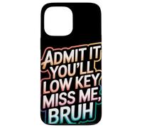 Admit It You Will Low Key Miss Me Bruh Despedida Carcasa para iPhone 13 Pro Max