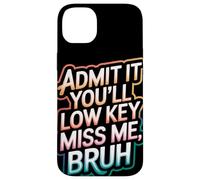 Admit It You Will Low Key Miss Me Bruh Despedida Carcasa para iPhone 14 Plus