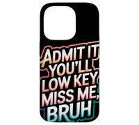 Admit It You Will Low Key Miss Me Bruh Despedida Carcasa para iPhone 14 Pro