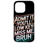 Admit It You Will Low Key Miss Me Bruh Despedida Carcasa para iPhone 14 Pro Max