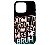 Admit It You Will Low Key Miss Me Bruh Despedida Carcasa para iPhone 16 Pro