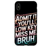 Admit It You Will Low Key Miss Me Bruh Despedida Carcasa para iPhone XS Max