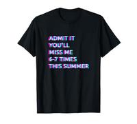 Admit It You'Ll Miss Me 6-7 Times This Summer Last Day 67 Camiseta