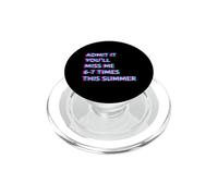 Admit It You'Ll Miss Me 6-7 Times This Summer Last Day 67 PopSockets PopGrip para MagSafe