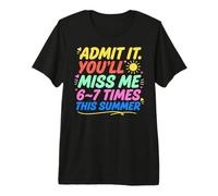 Admit It You'Ll Miss Me 6-7 Times This Summer Last Day Camiseta Premium
