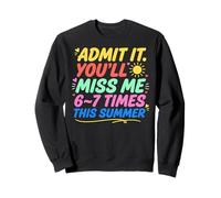 Admit It You'Ll Miss Me 6-7 Times This Summer Last Day Sudadera