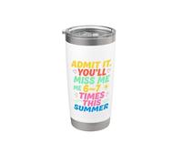 Admit It You'll Miss Me 6-7 Times This Summer Last Day Vaso térmico de acero inoxidable de doble pared