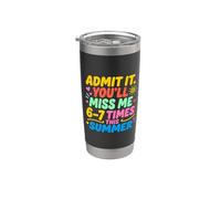 Admit It You'll Miss Me 6-7 Times This Summer Last Day Vaso térmico de acero inoxidable de doble pared