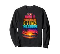 Admit It You'Ll Miss Me 6-7 Times This Summer Sudadera