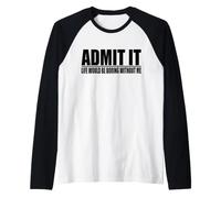 Admita Que la Vida sería aburrida sin mí Camiseta Manga Raglan
