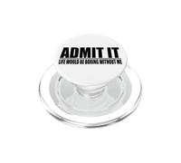 Admita Que la Vida sería aburrida sin mí PopSockets PopGrip para MagSafe