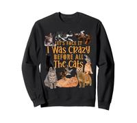 Admitámoslo: «Yo Estaba Loco Antes de los Gatos», Divertido Regalo Sudadera