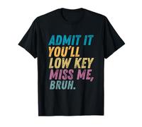 Admítelo, discreta, me echarás de menos, bruh, profesor divertido para hombres y mujeres Camiseta