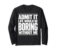 Admítelo, la Vida sería aburrida sin mí Divertido Dicho Ingenioso Manga Larga