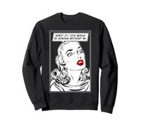 Admítelo La Vida sería aburrida sin mí Funny Pop Art Girl Sudadera