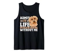 Admítelo, la vida sería aburrida sin mí perro Camiseta sin Mangas