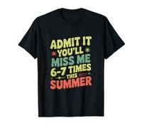 Admítelo, me echarás de Menos 6 a 7 Veces Este Verano Camiseta