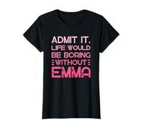 Admítelo Que la Vida sería aburrida sin el Nombre Personalizado de Emma Camiseta