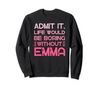 Admítelo Que la Vida sería aburrida sin el Nombre Personalizado de Emma Sudadera