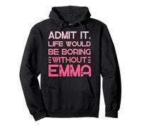 Admítelo Que la Vida sería aburrida sin el Nombre Personalizado de Emma Sudadera con Capucha