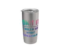Admítelo que la vida sería aburrida sin jonathan Funny Diching Vaso térmico de acero inoxidable de doble pared