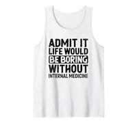Admítelo que la vida sería aburrida sin medicina interna Camiseta sin Mangas