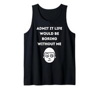Admítelo Que la Vida sería aburrida sin mí Camiseta sin Mangas