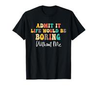 Admítelo Que la Vida sería aburrida sin mí, Divertido y Seguro Camiseta