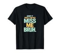 Admítelo Que serás Discreto Miss Me Bruh Humor Camiseta