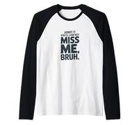 Admítelo Que serás Discreto Miss Me Bruh Humor Camiseta Manga Raglan