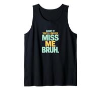 Admítelo Que serás Discreto Miss Me Bruh Humor Camiseta sin Mangas