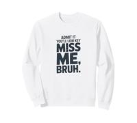 Admítelo Que serás Discreto Miss Me Bruh Humor Sudadera