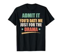 Admítelo Saldrías conmigo solo por el drama Divertido Sarcástico Camiseta