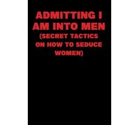 Admitting I'm into men (secret tactics on how to seduce women): funny gag notebook