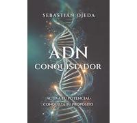 ADN CONQUISTADOR: Activa tu potencial, conquista tu propósito