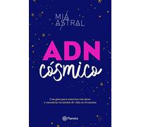 Adn Cósmico: Una Guía Para Conectar Con Otros Y Encontrar Tu Misión de Vida En El Camino / Cosmic DNA