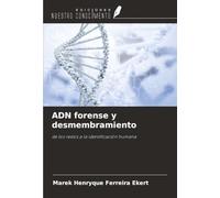 ADN forense y desmembramiento: de los restos a la identificación humana