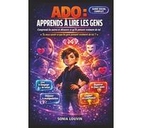 ADO : Apprends à lire les gens - Comprends les autres et découvre ce qu’ils pensent vraiment de toi: Le guide social ultime pour adolescents :langage ... comportements humains au collège, au lycée