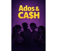 Ado & Cash (Version complete): Guide pour Transformer votre enfant en un gestionnaire responsable (L'intelligence financière : Le plus bel héritage".)