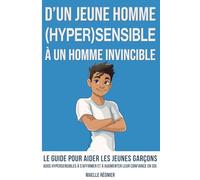 Ado hypersensible - D’un jeune homme hypersensible à un homme invincible: Livre ado garcon : Le Guide pour aider les jeunes garçons ados ... et à augmenter leur confiance en soi