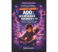 ADO : Les réseaux sociaux et toi Pourquoi tu te compares, perds confiance et comment reprendre le contrôle: Comprendre les pièges des réseaux sociaux ... soi et solutions concrètes pour adolescents